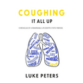 Coughing It All Up: Chronicles of a remarkable life despite cystic fibrosis