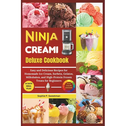 Ninja Creami Deluxe Cookbook: Easy and Delicious Recipes for Homemade Ice cream, Sorbet, Gelatos, Milkshakes, and High-Protein Frozen Treats for Beg
