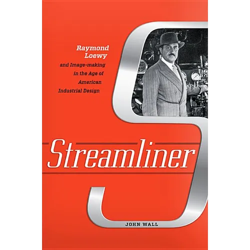 Streamliner: Raymond Loewy and Image-Making in the Age of American Industrial Design
