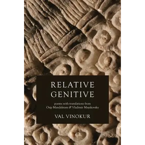 Relative Genitive: Poems with translations from Osip Mandelstam and Vladimir Mayakovsky