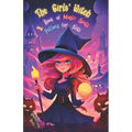 The Girls' Witch Book of Magic Spells and Potions for Kids: My First Guide to Witchcraft Beginner's Grimoire with Little Brews, Giggles, Charms, and E