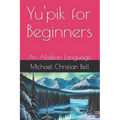 Yu'pik for Beginners: An Alaskan Language