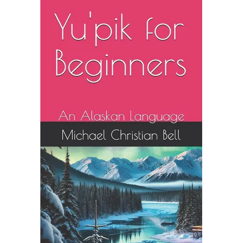 Yu'pik for Beginners: An Alaskan Language