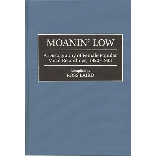 Moanin' Low: A Discography of Female Popular Vocal Recordings, 1920-1933