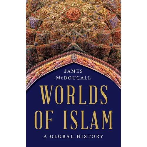 Worlds of Islam: A Global History
