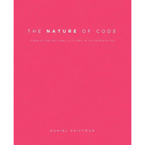 The Nature of Code: Simulating Natural Systems with Processing
