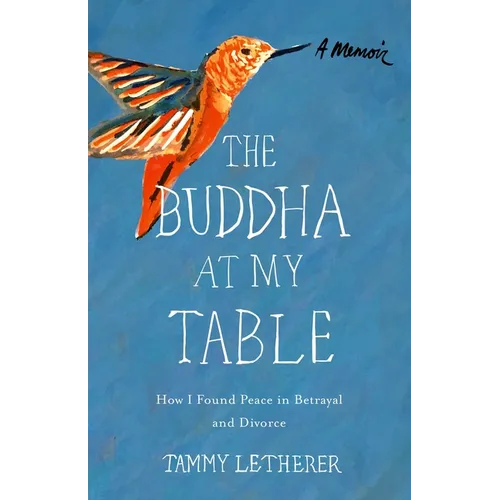 The Buddha at My Table: How I Found Peace in Betrayal and Divorce