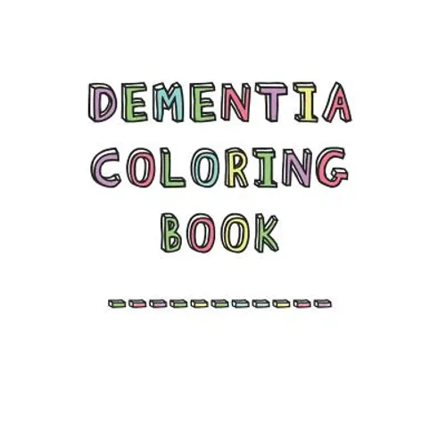Dementia Coloring Book: Anti-Stress and memory loss colouring pad for the elderly