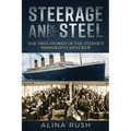 Steerage and Steel: True Stories of Titanic's Immigrants and Crew