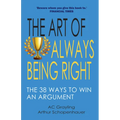 The Art of Always Being Right: The 38 Ways to Win an Argument
