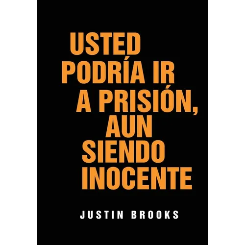 Usted Podría Ir A Prisión, Aun Siendo Inocente