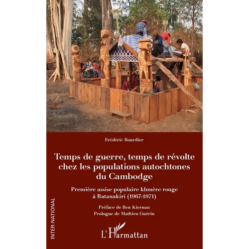 Temps de guerre, temps de révolte chez les populations autochtones du Cambodge: Première assise populaire khmère rouge à Ratanakiri (1967-1971)