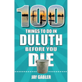100 Things to Do in Duluth Before You Die