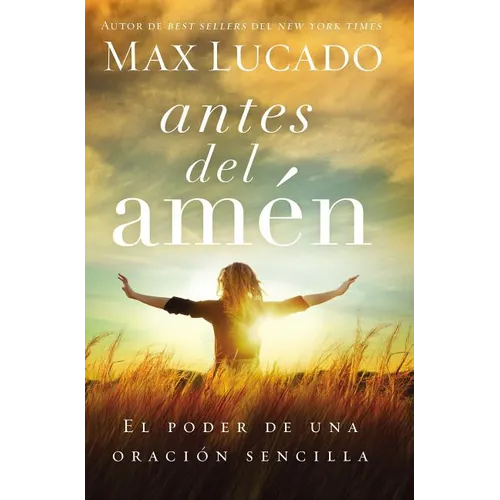 The Antes del Amen: El Poder de Una Oracion Sencilla = Before Amen = Before Amen