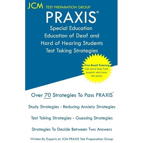 PRAXIS Special Education of Deaf and Hard of Hearing Students - Test Taking Strategies: PRAXIS 5272 - Free Online Tutoring - New 2020 Edition - The la