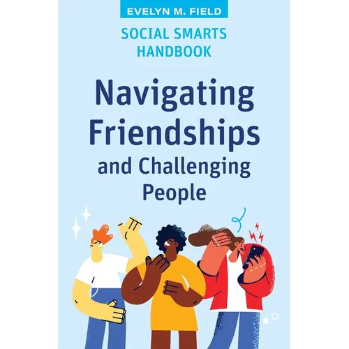 Social Smarts Handbook: Navigating Friendships and Challenging People
