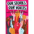 Our Stories, Our Voices: 21 YA Authors Get Real about Injustice, Empowerment, and Growing Up Female in America