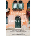 Halfway to Each Other: How a Year in Italy Brought Our Family Home