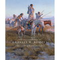 The Masterworks of Charles M. Russell: A Retrospective of Paintings and Sculpture Volume 6