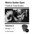 Nick's Guitar Gym: Triads and Triad Scales, Vol. 2: Strings 1, 2, 3, 4, and 5