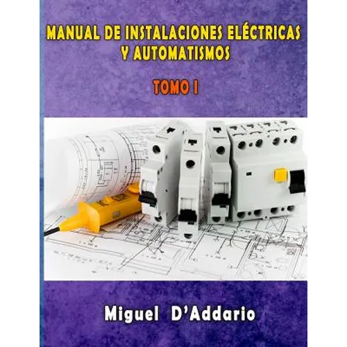 Manual de instalaciones eléctricas y Automatismos: Tomo I