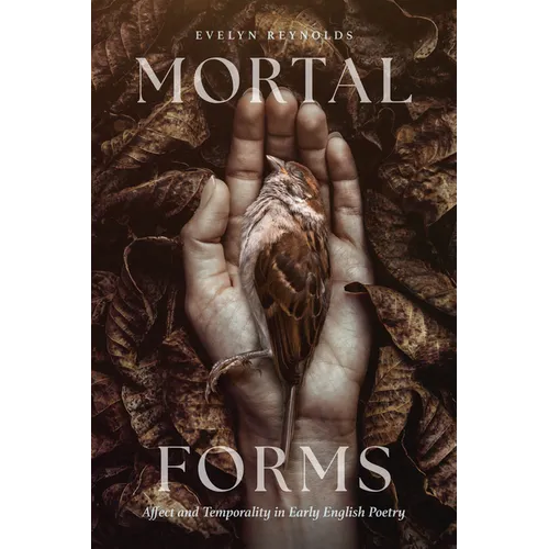 Mortal Forms: Affect and Temporality in Early English Poetry