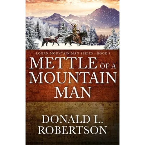 Mettle of a Mountain Man: Logan Mountain Man Western Series - Book 3