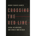 Crossing the Red Line: Biden, His Advisors, and Israel's War in Gaza