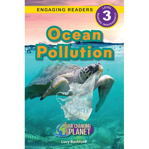 Ocean Pollution: Our Changing Planet (Engaging Readers, Level 3)