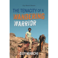 The Tenacity of a Wandering Warrior: Guy Marchi Memoirs