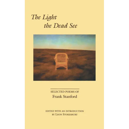 The Light the Dead See: Selected Poems of Frank Stanford