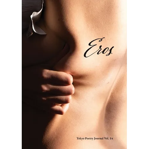 Tokyo Poetry Journal - Volume 14: Eros