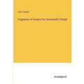 Fragments of Science for Unscientific People