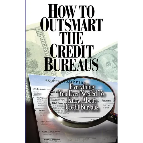 How to Outsmart The Credit Bureaus