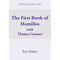 Reflecting on the First Book of Homilies with Thomas Cranmer