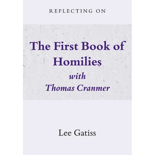 Reflecting on the First Book of Homilies with Thomas Cranmer