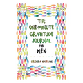 The One-Minute Gratitude Journal for Men: Simple Journal to Increase Gratitude and Happiness