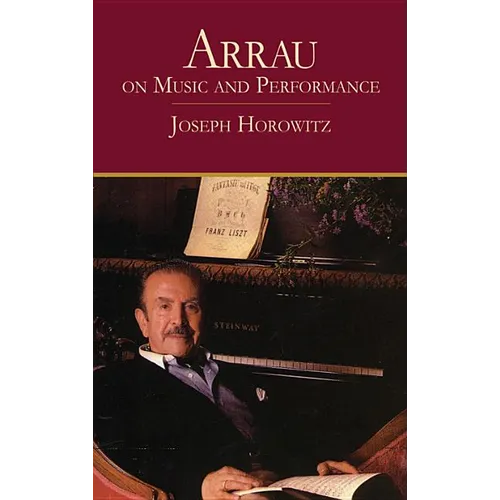 Arrau on Music and Performance
