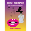 Don't Let It Go UNSPOKEN: Words to Inspire, Motivate, and Encourage