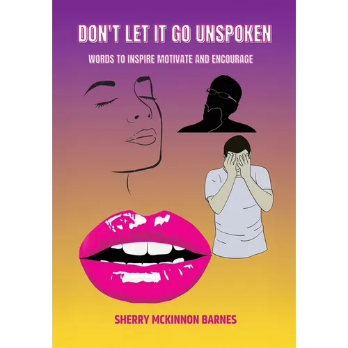 Don't Let It Go UNSPOKEN: Words to Inspire, Motivate, and Encourage