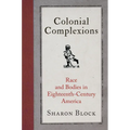 Colonial Complexions: Race and Bodies in Eighteenth-Century America
