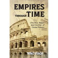 Empires through Time: The Rise, Reign and Decline of Global Powers