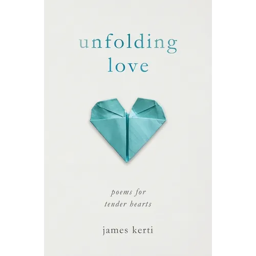 Unfolding Love: Poems for Tender Hearts