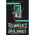 A Teenager's Guide to Investing in the Stock Market: Invest Hard Now Play Hard Later