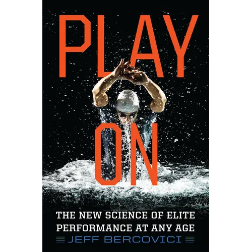 Play on: The New Science of Elite Performance at Any Age