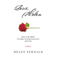 Love, Helen: Letters to My Mother: Creating a Loving Connection after Loss