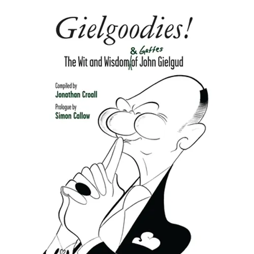 Gielgoodies!: The Wit and Wisdom (& Gaffes) of John Gielgud