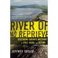 River of No Reprieve: Descending Siberia's Waterway of Exile, Death, and Destiny