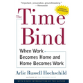 The Time Bind: When Work Becomes Home and Home Becomes Work