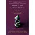 Alone in the Kitchen with an Eggplant: Confessions of Cooking for One and Dining Alone